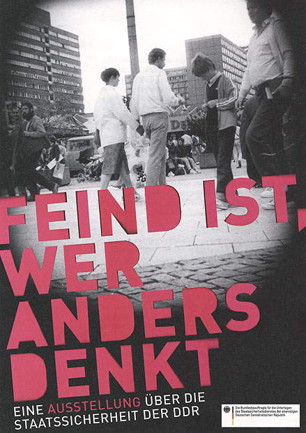 Feind ist, wer anders denkt. Eine Ausstellung �ber die Staatssicherheit der DDR.