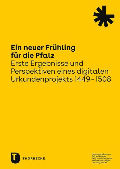 Cover des Sammelbands Ein neuer Frühling für die Pfalz: Erste Ergebnisse und Perspektiven eines digitalen Urkundenprojekts 1449-1508. Auf gelbem Hintergrund mittig der Titel; oben rechts Logo des LABW; unten links Verlag Thorbecke; unten rechts Nennung der Herausgeber Rainer Brüning, Benjamin Müsegades, Andreas Neuburger und Jörg Peltzer.